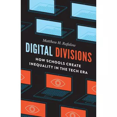 Digital Divisions: How Schools Create Inequality in the Tech Era