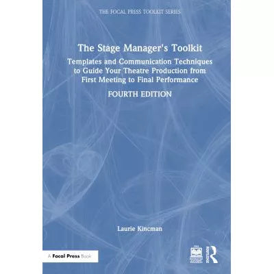 The Stage Manager's Toolkit : Templates and Communication Techniques to Guide Your Theatre Production from First Meeting to Final Performance