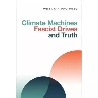 Climate Machines, Fascist Drives, &amp; Truth