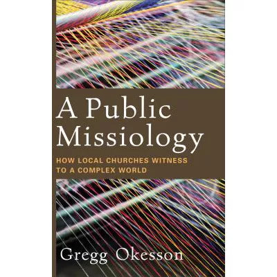 A Public Missiology : How Local Churches Witness to a Complex World