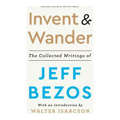 Invent &amp; Wander: The Collected Writings of Jeff Bezos, With an Introduction by Walter Isaacson